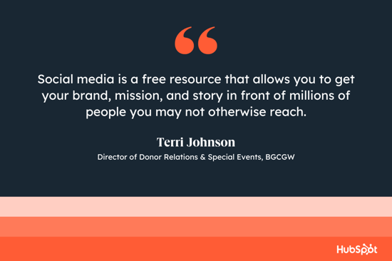 Social media is a free resource that allows you to get your brand, mission, and story in front of millions of people you might not otherwise be able to reach